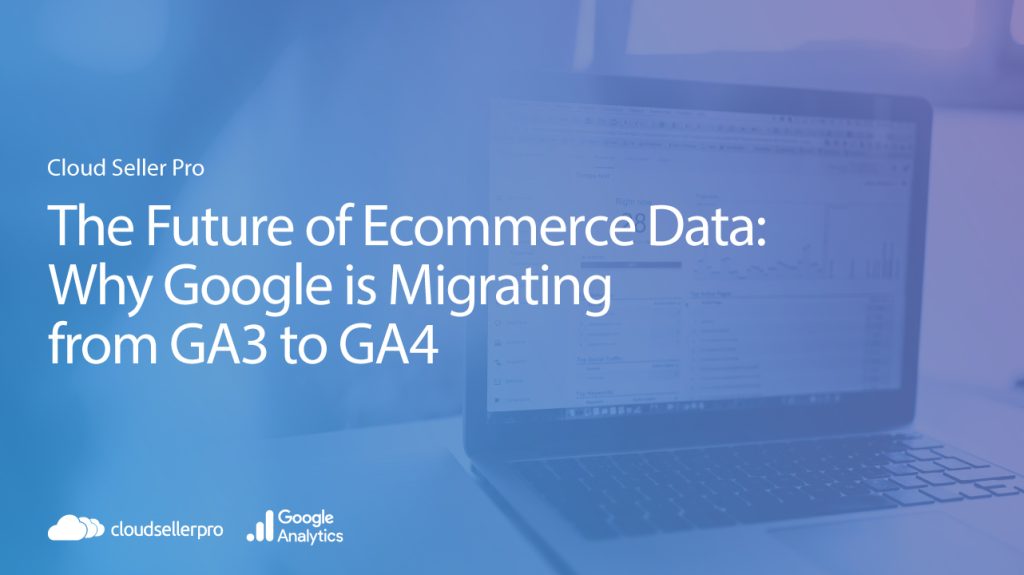 CSP-the-future-of-ecommerce-data Migrating from GA3 to GA4